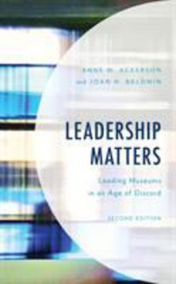 Leadership Matters Leading Museums in an Age of Discord 2nd 9781538118320 Front Cover