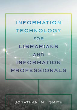 Information Technology for Librarians and Information Professionals  9781538121009 Front Cover