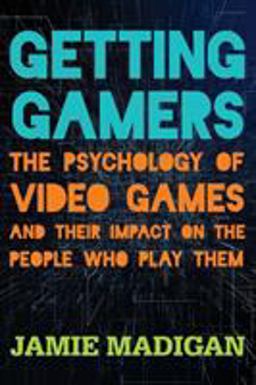 Getting Gamers The Psychology of Video Games and Their Impact on the People Who Play Them  9781538121337 Front Cover