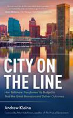 City on the Line How Baltimore Transformed Its Budget to Beat the Great Recession and Deliver Outcomes  9781538121887 Front Cover