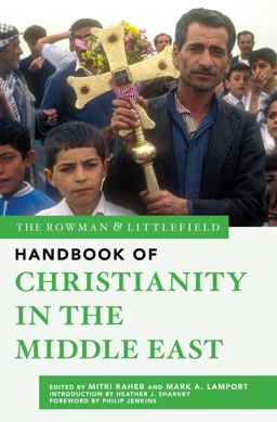 The Rowman and Littlefield Handbook of Christianity in the Middle East