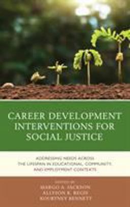 Career Development Interventions for Social Justice Addressing Needs Across the Lifespan in Educational, Community, and Employment Contexts  9781538124895 Front Cover