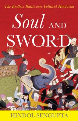 Soul and Sword The Endless Battle over Political Hinduism  9781538126837 Front Cover