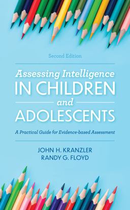 Assessing Intelligence in Children and Adolescents A Practical Guide for Evidence-Based Assessment 2nd 9781538127155 Front Cover