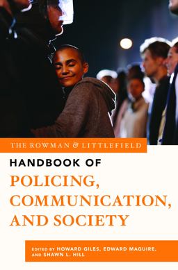 The Rowman and Littlefield Handbook of Policing, Communication, and Society