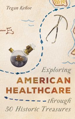 Exploring American Healthcare Through 50 Historic Treasures  9781538135464 Front Cover