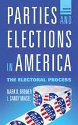 Parties and Elections in America The Electoral Process 9th 9781538136065 Front Cover