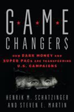 Game Changers How Dark Money and Super PACs Are Transforming U. S. Campaigns  9781538136188 Front Cover