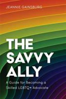 Savvy Ally A Guide for Becoming a Skilled LGBTQ+ Advocate  9781538136775 Front Cover
