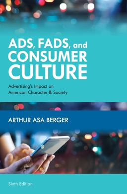 Ads, Fads, and Consumer Culture Advertising's Impact on American Character and Society 6th 9781538137819 Front Cover