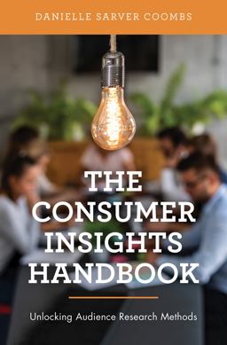 Consumer Insights Handbook Unlocking Audience Research Methods  9781538145524 Front Cover
