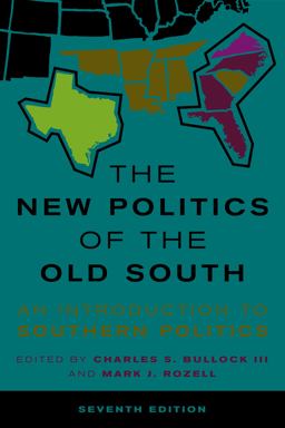 New Politics of the Old South An Introduction to Southern Politics 7th 9781538154786 Front Cover