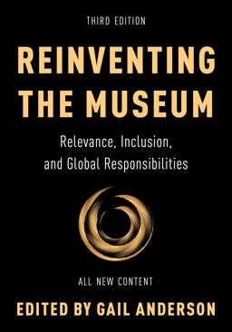 Reinventing the Museum Relevance, Inclusion, and Global Responsibilities 3rd 9781538159699 Front Cover