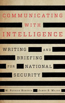 Communicating with Intelligence Writing and Briefing for National Security 3rd 9781538160671 Front Cover
