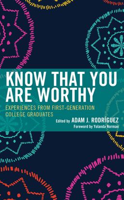 Know That You Are Worthy Experiences from First-Generation College Graduates  9781538162415 Front Cover