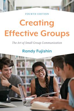 Creating Effective Groups The Art of Small Group Communication 4th 9781538164433 Front Cover