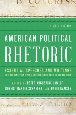 American Political Rhetoric Essential Speeches and Writings on Founding Principles and Contemporary Controversies 8th 9781538166192 Front Cover