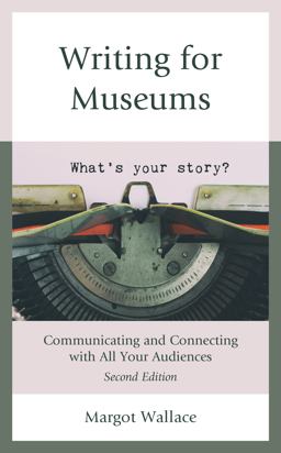 Writing for Museums Communicating and Connecting with All Your Audiences 2nd 9781538166253 Front Cover