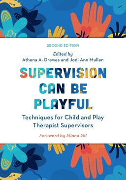 Supervision Can Be Playful Techniques for Child and Play Therapist Supervisors 2nd 9781538167472 Front Cover