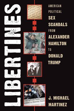 Libertines American Political Sex Scandals from Alexander Hamilton to Donald Trump  9781538167533 Front Cover