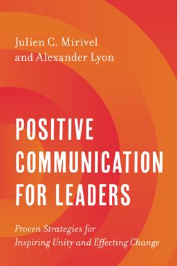 Positive Communication for Leaders Proven Strategies for Inspiring Unity and Effecting Change  9781538167618 Front Cover