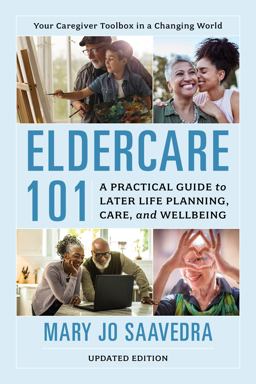 Eldercare 101 A Practical Guide to Later Life Planning, Care, and Wellbeing  9781538172858 Front Cover