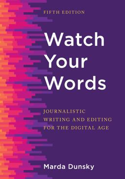 Watch Your Words Journalistic Writing and Editing for the Digital Age 5th 9781538176689 Front Cover