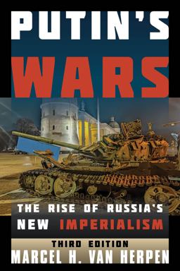 Putin's Wars The Rise of Russia's New Imperialism 3rd 9781538183878 Front Cover