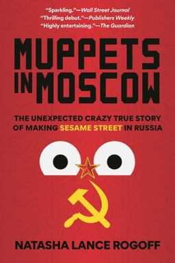 Muppets in Moscow The Unexpected Crazy True Story of Making Sesame Street in Russia  9781538187531 Front Cover