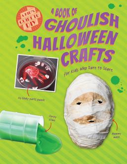 A Book of Ghoulish Halloween Crafts for Kids Who Dare to Scare A Book of Ghoulish Halloween Crafts for Kids Who Dare to Scare