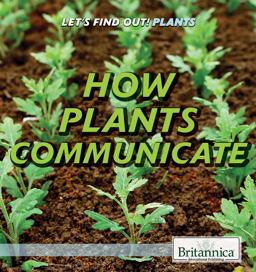 How Plants Communicate How Plants Communicate