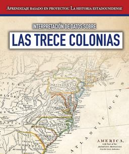 Interpretación de Datos Sobre Las Trece Colonias (Interpreting Data about the Thirteen Colonies)
