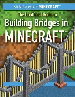 The Unofficial Guide to Building Bridges in Minecraft