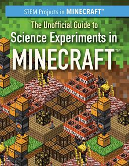 The Unofficial Guide to Science Experiments in Minecraft