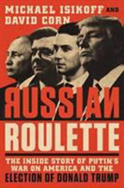 The Russian Connection: The Inside Story of How Vladimir Putin Attacked a U.S. Election and Shaped the Trump Presidency  9781538728758 Front Cover