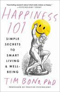 Happiness 101 (previously Published As When Likes Aren't Enough) Simple Secrets to Smart Living and Well-Being  9781538743423 Front Cover