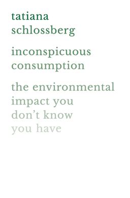 Inconspicuous Consumption The Environmental Impact You Don't Know You Have  9781538747070 Front Cover