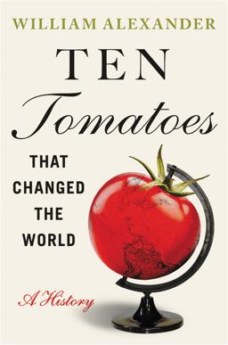 Ten Tomatoes That Changed the World: A History  9781538753323 Front Cover