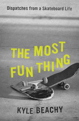 Most Fun Thing Dispatches from a Skateboard Life  9781538754115 Front Cover