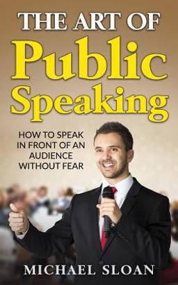 The Art of Public Speaking The Art of Public Speaking
