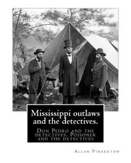 Mississippi Outlaws and the Detectives. by:Allan Pinkerton