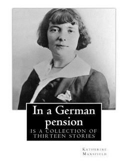 In a German Pension . by: Katherine Mansfield In a German Pension . by: Katherine Mansfield