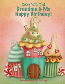 Color with Me! Grandma and Me Happy Birthday! Color with Me! Grandma and Me Happy Birthday!