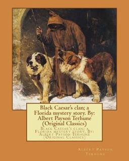 Black Caesar's Clan; a Florida Mystery Story. by: Albert Payson Terhune (Original Classics)