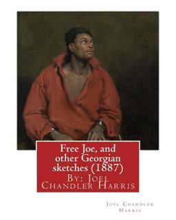 Free Joe, and Other Georgian Sketches (1887) by Joel Chandler Harris