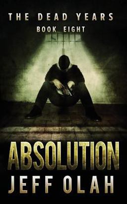 The Dead Years - ABSOLUTION - Book 8 (a Post-Apocalyptic Thriller)