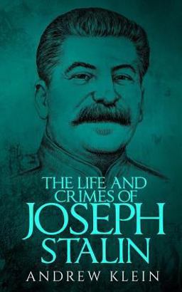 The Life and Crimes of Joseph Stalin The Life and Crimes of Joseph Stalin