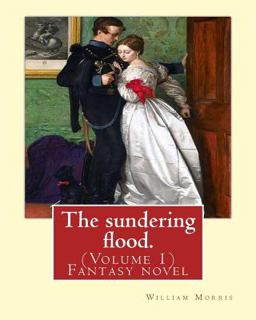 The Sundering Flood. by: William Morris (Volume 1)