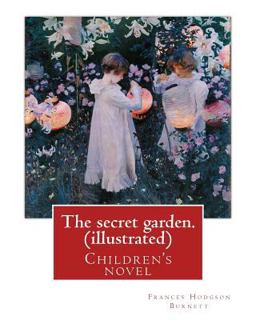 The Secret Garden. by: Frances Hodgson Burnett (illustrated)
