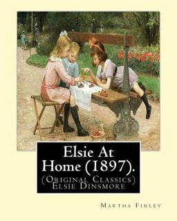 Elsie at Home (1897). by: Martha Finley Elsie at Home (1897). by: Martha Finley
